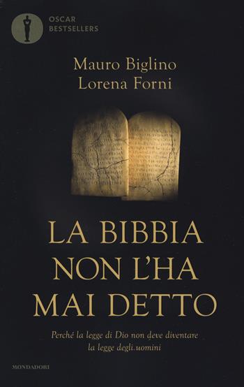 La Bibbia non l'ha mai detto. Perché la legge di Dio non deve diventare la legge degli uomini - Mauro Biglino, Lorena Forni - Libro Mondadori 2019, Oscar bestsellers | Libraccio.it