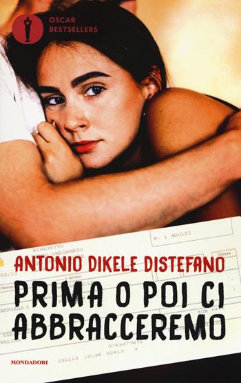 Prima o poi ci abbracceremo - Antonio Dikele Distefano - Libro Mondadori 2019, Oscar bestsellers | Libraccio.it