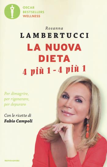 La nuova dieta 4 più 1 - 4 più 1. Per dimagrire, per rigenerare, per depurare - Rosanna Lambertucci - Libro Mondadori 2019, Oscar bestsellers wellness | Libraccio.it