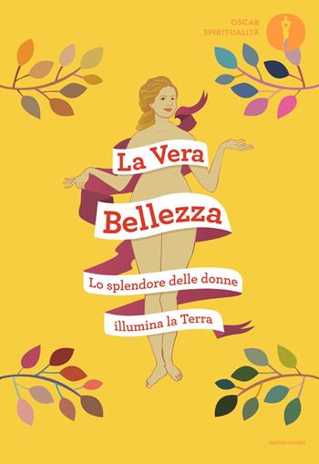 La vera bellezza. Lo splendore delle donne illumina la Terra  - Libro Mondadori 2019, Oscar spiritualità | Libraccio.it