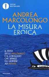 La misura eroica. Il mito degli argonauti e il coraggio che spinge gli uomini ad amare