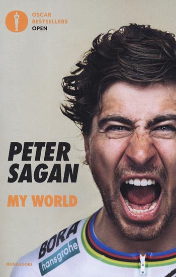 My world. La mia storia di ciclista tre volte campione del mondo UCI - Peter Sagan, John Deering - Libro Mondadori 2019, Oscar bestsellers open | Libraccio.it