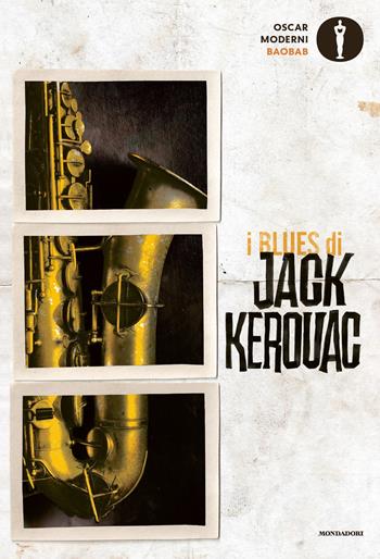 I blues di Jack Kerouac - Jack Kerouac - Libro Mondadori 2019, Oscar baobab. Moderni | Libraccio.it
