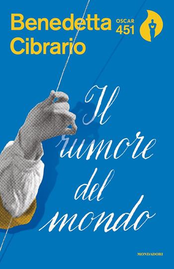Il rumore del mondo - Benedetta Cibrario - Libro Mondadori 2020, Oscar 451 | Libraccio.it