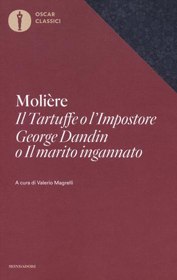 Il Tartuffe o l'Impostore, George Dandin o «Il marito ingannato» - Molière - Libro Mondadori 2019, Oscar classici | Libraccio.it
