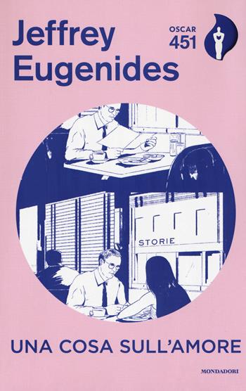 Una cosa sull'amore - Jeffrey Eugenides - Libro Mondadori 2019, Oscar 451 | Libraccio.it