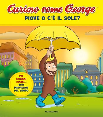 Piove o c'è il sole? Curioso come George. Ediz. a colori. Vol. 10  - Libro Mondadori 2019, Curioso come George | Libraccio.it