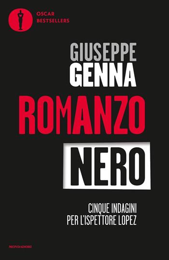 Romanzo nero. Cinque indagini per l'ispettore Lopez: Catrame-Nel nome di Ishmael-Gotha-Grande Madre Rossa-Le teste - Giuseppe Genna - Libro Mondadori 2019, Oscar bestsellers | Libraccio.it