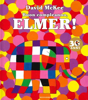Buon compleanno, Elmer! Ediz. a colori - David McKee - Libro Mondadori 2019, Leggere le figure | Libraccio.it
