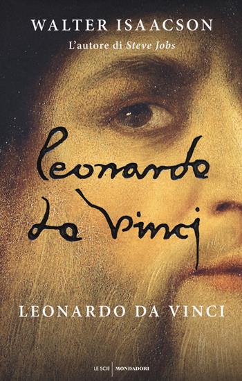Leonardo da Vinci - Walter Isaacson - Libro Mondadori 2019, Le scie. Nuova serie stranieri | Libraccio.it
