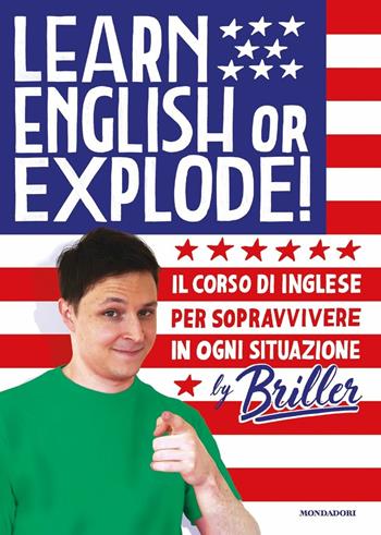 Learn english or explode! Il corso di inglese per sopravvivere in ogni situazione - Briller - Libro Mondadori 2019, Vivere meglio | Libraccio.it