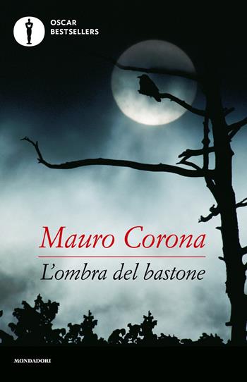 L'ombra del bastone - Mauro Corona - Libro Mondadori 2019, Oscar bestsellers | Libraccio.it