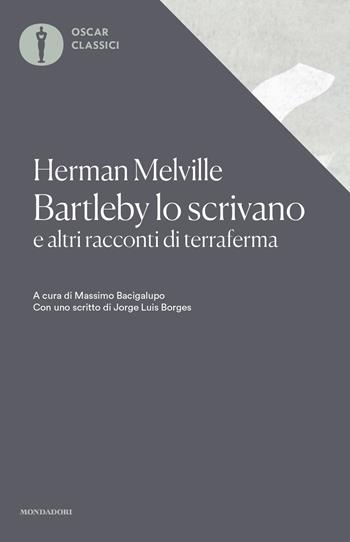 Bartleby lo scrivano e altri racconti di terraferma - Herman Melville - Libro Mondadori 2019, Oscar classici | Libraccio.it