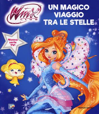 Un magico viaggio tra le stelle. Winx Club  - Libro Mondadori 2019, Licenze | Libraccio.it