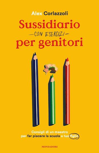 Sussidiario per genitori (con esercizi). Consigli di un maestro per far piacere la scuola a tuo figlio - Alex Corlazzoli - Libro Mondadori 2019, Vivere meglio | Libraccio.it