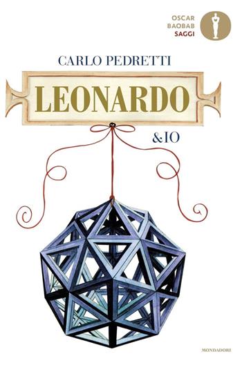Leonardo & io - Carlo Pedretti - Libro Mondadori 2019, Oscar baobab. Saggi | Libraccio.it