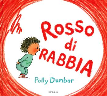 Rosso di rabbia. Ediz. a colori - Polly Dunbar - Libro Mondadori 2019, Leggere le figure | Libraccio.it