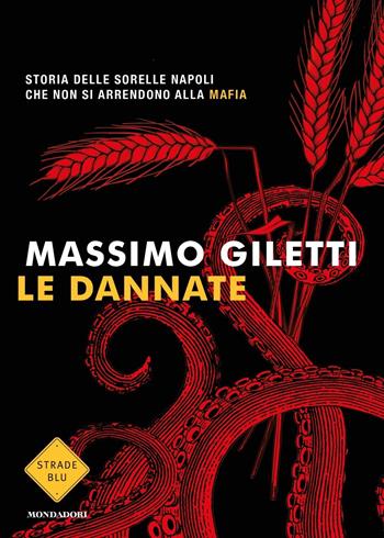 Le dannate. Storia delle sorelle Napoli che non si arrendono alla mafia - Massimo Giletti - Libro Mondadori 2019, Strade blu | Libraccio.it