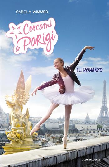 Cercami a Parigi. Il romanzo - Carola Wimmer - Libro Mondadori 2019 | Libraccio.it