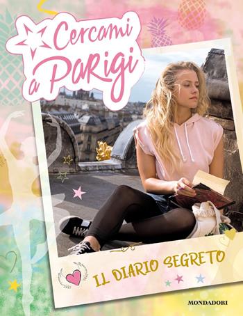 Cercami a Parigi. Il diario segreto  - Libro Mondadori 2019 | Libraccio.it