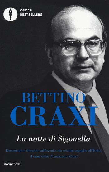 La notte di Sigonella. Documenti e discorsi sull'evento che restituì orgoglio all'Italia - Bettino Craxi - Libro Mondadori 2019, Oscar bestsellers | Libraccio.it