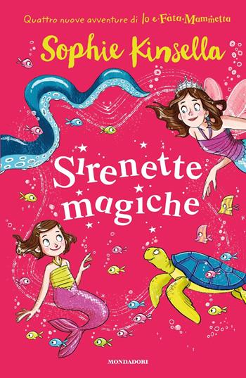 Sirenette magiche. Io e Fata Mammetta. Vol. 4 - Sophie Kinsella - Libro Mondadori 2019 | Libraccio.it