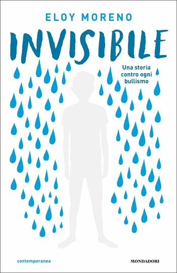 Invisibile. Una storia contro ogni bullismo - Eloy Moreno - Libro Mondadori 2019, Contemporanea | Libraccio.it
