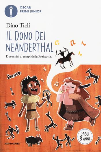 Il dono dei Neanderthal - Dino Ticli - Libro Mondadori 2019, Oscar primi junior | Libraccio.it