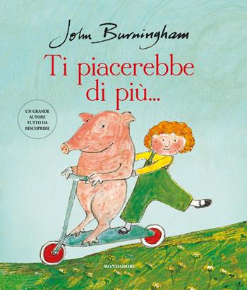 Ti piacerebbe di più.... Ediz. a colori - John Burningham - Libro Mondadori 2019, Leggere le figure | Libraccio.it