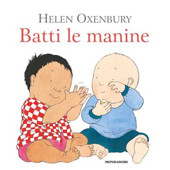 Batti le manine. Ediz. a colori - Helen Oxenbury - Libro Mondadori 2020 | Libraccio.it
