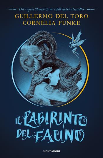 Il labirinto del fauno - Guillermo Del Toro, Cornelia Funke - Libro Mondadori 2019, I Grandi | Libraccio.it