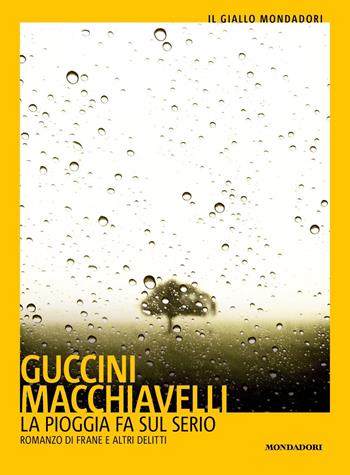 La pioggia fa sul serio. Romanzo di frane e altri delitti - Francesco Guccini, Loriano Macchiavelli - Libro Mondadori 2019, Il giallo Mondadori | Libraccio.it