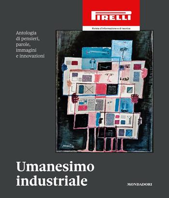 Umanesimo industriale - Philippe Daverio, Gian Arturo Ferrari, Andrea Zaghi - Libro Mondadori 2019, Varia saggistica italiana | Libraccio.it