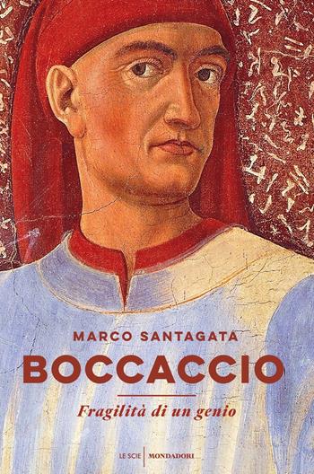 Boccaccio. Fragilità di un genio - Marco Santagata - Libro Mondadori 2019, Le scie | Libraccio.it