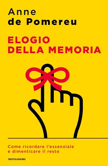 Elogio della memoria. Come ricordare l'essenziale e dimenticare il resto - Anne de Pomereu - Libro Mondadori 2021, Sentieri | Libraccio.it