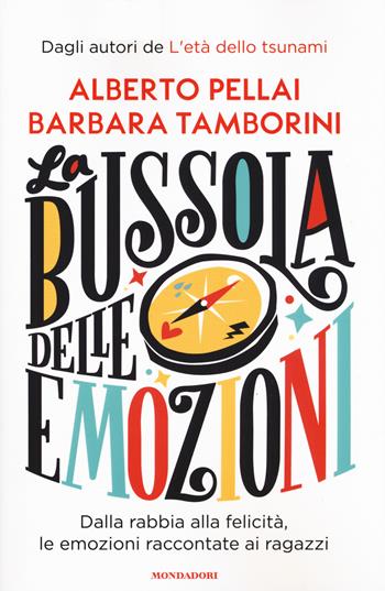 La bussola delle emozioni. Dalla rabbia alla felicità, le emozioni raccontate ai ragazzi - Alberto Pellai, Barbara Tamborini - Libro Mondadori 2019, Divulgazione | Libraccio.it