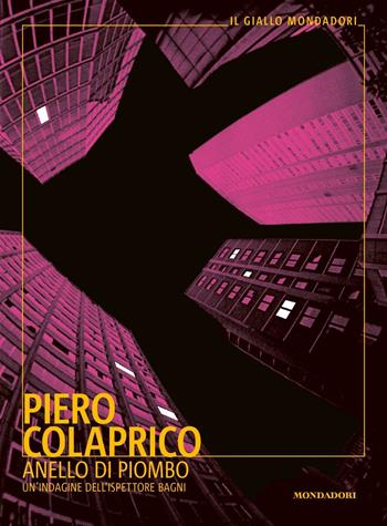 Anello di piombo. Un'indagine dell'ispettore Bagni - Piero Colaprico - Libro Mondadori 2019, Il giallo Mondadori | Libraccio.it