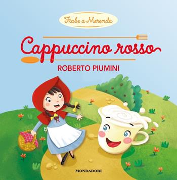 Cappuccino rosso. Ediz. a colori - Roberto Piumini - Libro Mondadori 2019, Fiabe a merenda | Libraccio.it