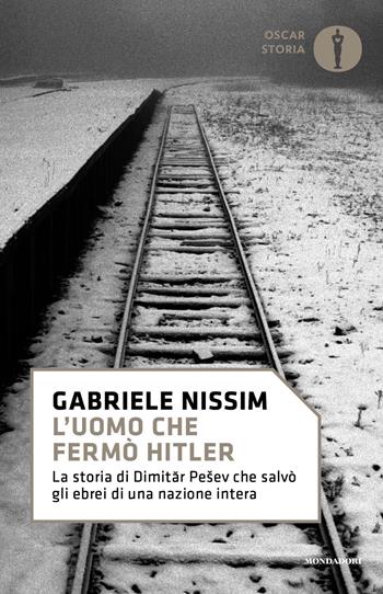 L' uomo che fermò Hitler. La storia di Dimitar Pesev che salvò gli ebrei di una nazione intera - Gabriele Nissim - Libro Mondadori 2019, Nuovi oscar storia | Libraccio.it