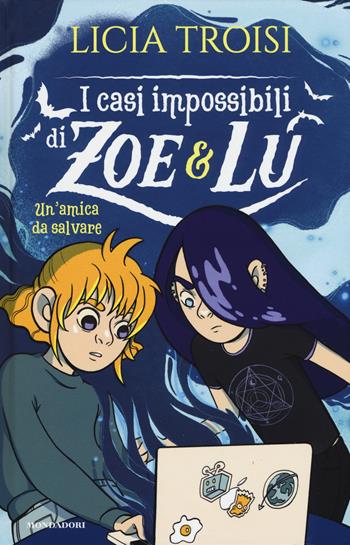 Un' amica da salvare. I casi impossibili di Zoe & Lu - Licia Troisi - Libro Mondadori 2019, I Grandi | Libraccio.it