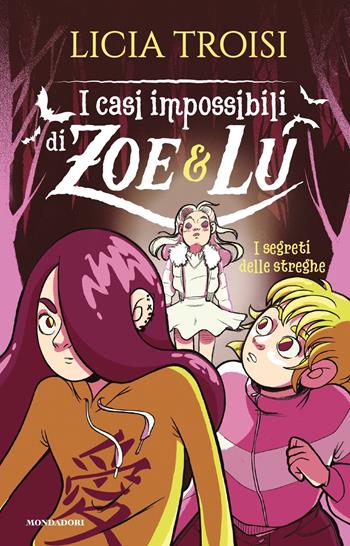 I segreti delle streghe. I casi impossibili di Zoe & Lu - Licia Troisi - Libro Mondadori 2019, I Grandi | Libraccio.it
