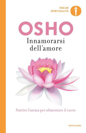 Innamorarsi dell'amore - Osho - Libro Mondadori 2019, Oscar spiritualità | Libraccio.it