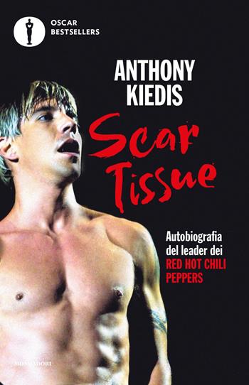 Scar Tissue - Anthony Kiedis, Larry Sloman - Libro Mondadori 2020, Oscar bestsellers | Libraccio.it