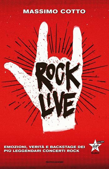 Rock live. Emozioni, verità e backstage dei più leggendari concerti rock - Massimo Cotto - Libro Mondadori 2019, Vivavoce | Libraccio.it