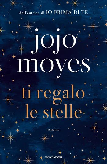 Ti regalo le stelle - Jojo Moyes - Libro Mondadori 2019, Omnibus | Libraccio.it