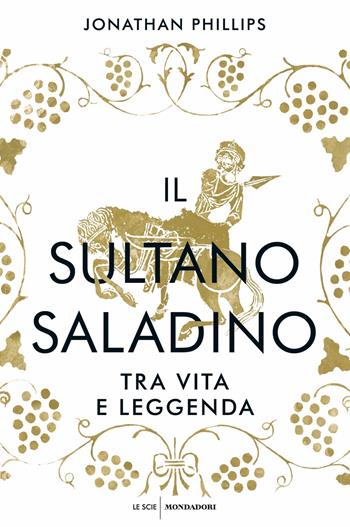 Il sultano Saladino. Tra vita e leggenda - Jonathan Phillips - Libro Mondadori 2020, Le scie | Libraccio.it
