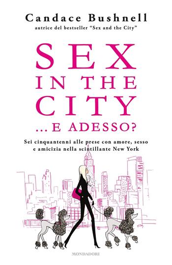 Sex in the city... e adesso? - Candace Bushnell - Libro Mondadori 2019, Omnibus | Libraccio.it