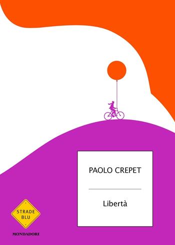Libertà - Paolo Crepet - Libro Mondadori 2019, Strade blu. Non Fiction | Libraccio.it