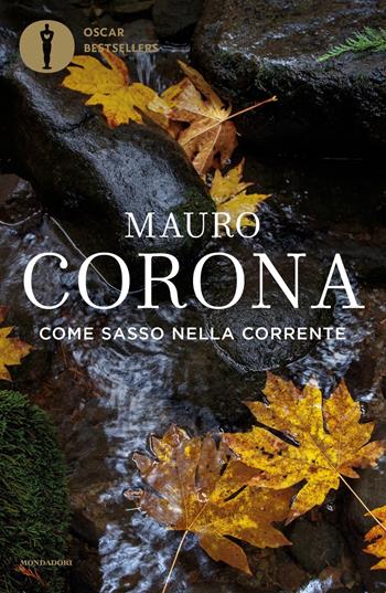 Come sasso nella corrente - Mauro Corona - Libro Mondadori 2019, Oscar bestsellers | Libraccio.it