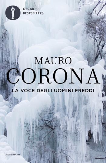 La voce degli uomini freddi - Mauro Corona - Libro Mondadori 2019, Oscar bestsellers | Libraccio.it